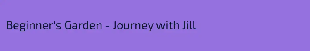 Beginner's Garden - Journey with Jill